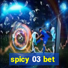 spicy 03 bet